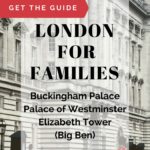 London Buildings with text overlay. @get the guide. London for families: Buckingham palace, Palace of Westminster, Elizabeth Tower (Big Ben).