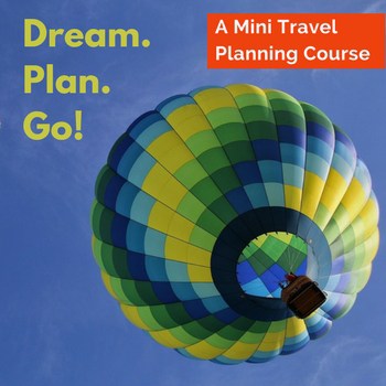 Image of hot air balloon with text over lay Dream.Plan. Go. A Mini Travel planning Course from www.captivatingcompass.com