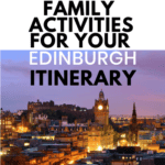 image of Edinbugh, Scotland with text overlay Family Activities forr Your Edinbugh Itinerary from CaptivatingCompass.com