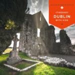 Image of stone ruins with text overlay Dublin with Kids Itinerary