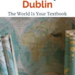 image of maps with text overlay, Let's Study Dublin! The world is your textbook. #Travelwithkids #VisitDublin #Worldschool #DigitalNomadFamily #HomeschoolLife