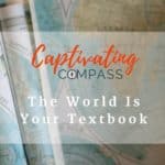 Scrolls of world maps along side with one mape unrolled in center. Text overlay says, "Captivating Compass | the World is Your Textbook."