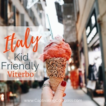 image of icecream in Italy. with text overlay Italy:Kid friendly Viterbo with www.captivatingcompass.com