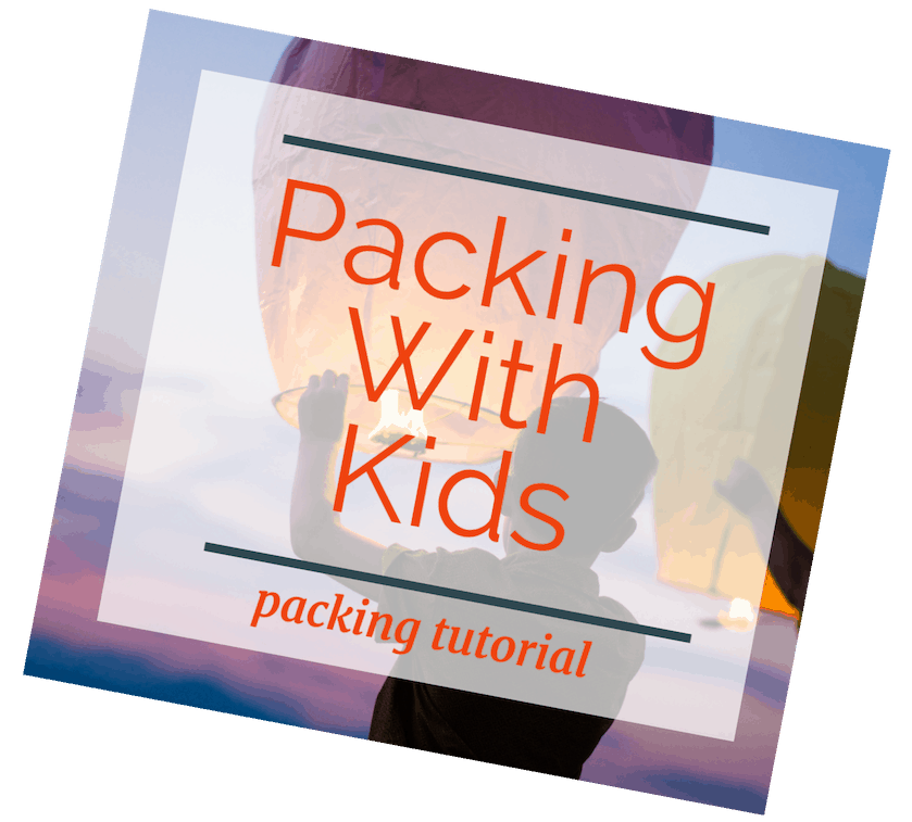 image of child with releasing paper lantern at sunset with text overlay Packing with Kids: Packing Tutorial.