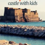 Image of Naples Castle Nuovo wth text overlay Naples castle with kids