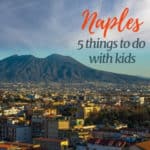 Panoramic view of Naples Italy and Mt. Visuvius with text overlay 'Naples: 5 things to do with kids.