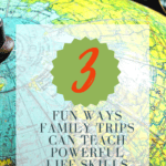 image of globe with text overlay: 3 Fun Ways Family Travel Teaches Life Skills from CaptivatingCompass.com