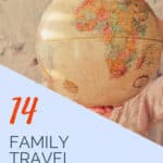 image of person holding globe infront of fce with text overay 14 Family travel Bloggers sharing travel tips secrets & hacks.