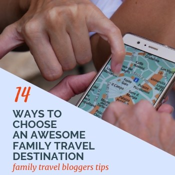 image of map on mobile phone and people chosing an awesome family travel destination with text overlay 14 ways to choose an awesome family travel destination: Family Travel Blogger Tips.