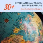 Image of globe map with text overlay, 30+ international Travel Tips for Families from family travel bloggers