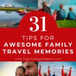 collage image of families enjoying travel activities with text overlay 31 tips for awesome family travel memories. Make it the best day every with www.CaptivatingCompass.com
