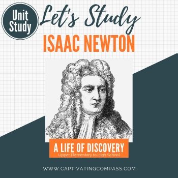 image of Isaac Newton with text overlay. Let's Study Isaac Newton: A Life of Discovery Online Unit Study. www.captivatingcompass.com