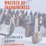 images of locks on fence with text overlay Wrecked by Thankfulness: Promises Kept? on www.CaptivatingCompass.com