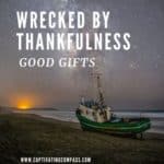 image of boat on beach at sunset with text overlay wrecked by thankfulness by www.captivatingcompass.com