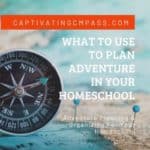 image of compass and map with text overlay. What to use to plan adventure in your homeschool. Adventure planning and organizing for your homeschool with www.CaptivatingCompass.com