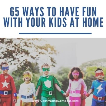 imge of kids dressed as super heroes with text overlay. 65 ways to have fun with your kids at home. From www.CaptivatingCompass.com