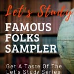 image of library with globe with text overlya. Let'sstudy Famous Folks Unit Study Sampler. Get a Taste of the Let's Study Series