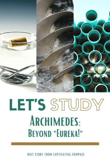 image collage with text overlay. Unit Study. Let's STudy ARchimedes Beyond "Eureka!" from www.captivatingcompass.com