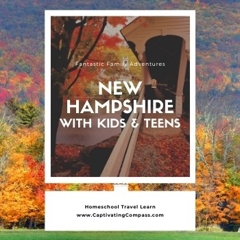 collage image of New HAmpshire int he autumn with text overlay Fantastic Family Adventures . New Hampshire with Kids & Teens. HOmeschool Travel Learn with www.CaptivatingCompass.com