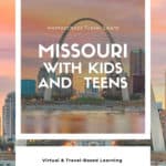 collage image of Missouri with text overlay. Missouri with Kids & Teens. Homeschool Travel Learn with www.CaptivatingCompass.com
