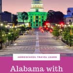 image of Alabama capitol with text overlay. Alabama with kids & teens. Homeschool, travel, learn with www.captivatingcompass.com