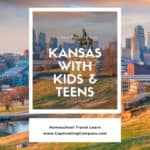 collage image of Kansas landmarks with text overlay. Kansas with Kids & Teens. Homeschool Travel Learn with www.CaptivatingCompass.com