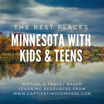 image of Minnesota lake with text overlay. The Best Places: Minnesota with Kids & Teens. Homeschool Travel Learn with www.CaptivatingCompass.com