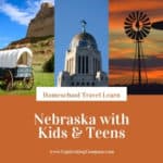 collage image of Nebraska landmarks with text overlay. Nebraska with Kids & Teens. Homeschool Travel Learn with www.CaptivatingCompass.com