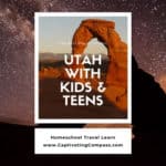 collage image of Utah with text overlay. Utah with Kids & Teens. Homeschool Travel Learn with www.CaptivatingCompass.com