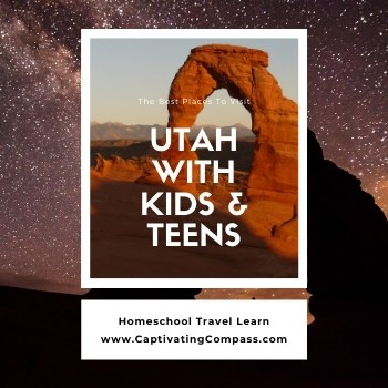 collage image of Utah with text overlay. Utah with Kids & Teens. Homeschool Travel Learn with www.CaptivatingCompass.com