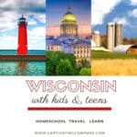 collage image of Wisconsin with text overlay. Wisconsin with Kids & Teens. Homeschool travel Learn with www.CaptivatingCompass.com