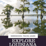 images of Louisana with text overlay Louisiana with kids and teens. homeschool travel and learn with CaptivatingCompass.com