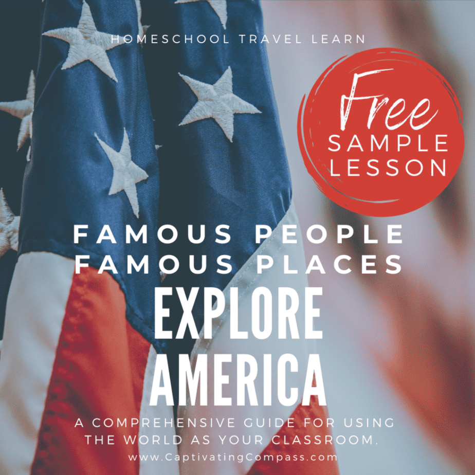 Image of US Flag with text overlay Free Sample Lesson Famous People Famous Places. Explore America with this comprensive guide to useing the world as your clasroom from www.captivatingcompass.com