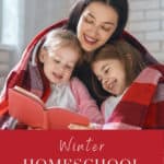 image of mom and 2 kids reading to gether wrapped in red blankets with text overlay. Winter Homeschool Life from Captivatingcompass.com