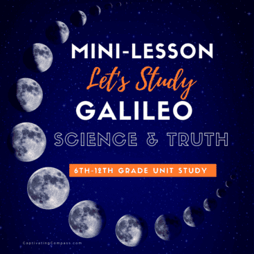 image of moons with text overlay. Let's study Galelieo Science & Truth Mini-Lesson from CaptivatingCompass.com