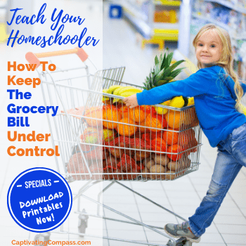 image of child on shopping car with vegetables Text overlay: Teach yourHOmeschooler How to Keep the Grocery Bill Under Control. Download printables at www.captivatingcompass.com