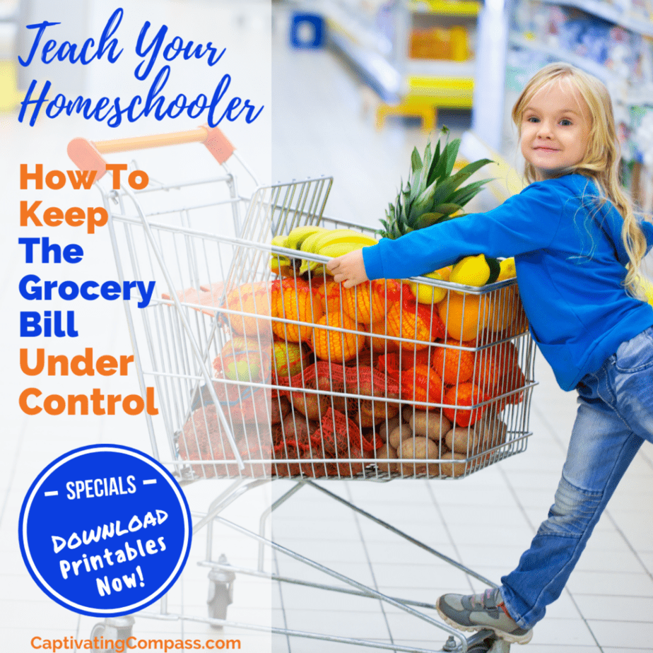 image of child on shopping car with vegetables Text overlay: Teach yourHOmeschooler How to Keep the Grocery Bill Under Control. Download printables at www.captivatingcompass.com