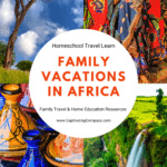 collage image of african landscape and cultures with text over lay homeschool travel learn. Family Vacations In Africa. Family travel and home educatin resources from CaptivatingCompass.com
