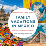 Use these best places to visit in Mexico with family to homeschool, travel, and learn using the world as your classroom.