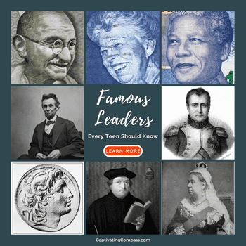 collage image of historical leaders every teen should know. with thet overlay Learn more about Famous Leaders from captivatingcompass.com