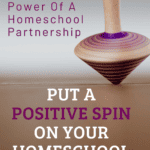 imoage of woden top spinning with text overlay. Put a positive spin on your homeschool journey with captivatingcompass.com