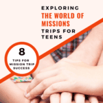 image of teens 'all in' with hands on Summer Mission Trips for Teens with text overlay 8 tips for mission trip success from CaptivatingCompass.com