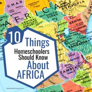 image of map of africa with text overlay. 10 Things Homeschoolers should know about Africa from CaptivatingCompass.com