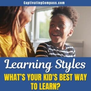 imag of mom and child with text overlay Learning Style: What's Your Kid's Best Way to Learn? from CaptivatingCompass.com