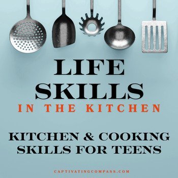 image of cooking utensils with text overlay. Life Skills in the Kitchen: Kitchen & Cooking Skills for Teens at CaptivatingCompass.com