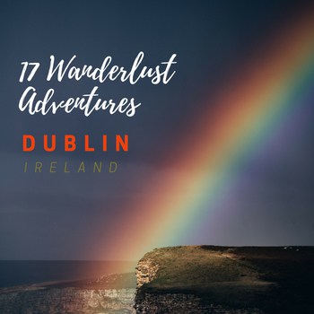 image of rainbow over green cliff with text overlay 17 Wanderlust Adventures - Dublin